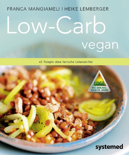  - Low-Carb vegan. - 40 Rezepte ohne tierische Lebensmittel.