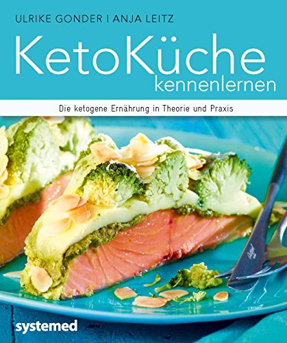  - KetoKüche kennenlernen - Die ketogene Ernährung in Theorie und Praxis