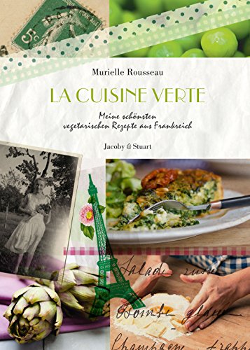  - La cuisine verte: Meine schönsten vegetarischen Rezepte aus Frankreich
