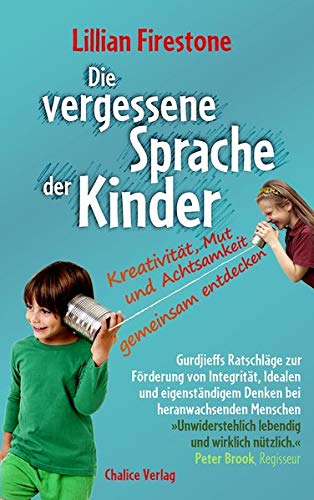 Firestone, Lillian, Jacobsen, Helga, Cathomas, Robert - Die vergessene Sprache der Kinder: Kreativität, Mut und Achtsamkeit gemeinsam entdecken