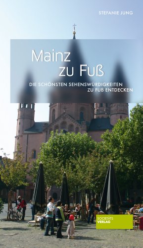  - Mainz zu Fuß: Die schönsten Sehenswürdigkeiten zu Fuß entdecken