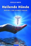  - Du bist ein Heiler: Einstieg in die Praxis der Geist- und Energieheilung