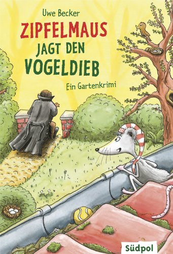  - Zipfelmaus jagt den Vogeldieb - Ein Gartenkrimi
