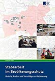  - Handbuch Stabsarbeit: Führungs- und Krisenstäbe in Einsatzorganisationen, Behörden und Unternehmen
