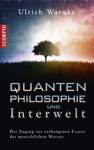 - Quantenphilosophie und Interwelt: Der Zugang zur verborgenen Essenz des menschlichen Wesens