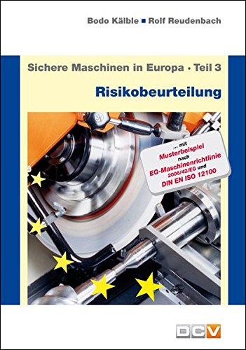  - Sichere Maschinen in Europa - Teil 3 - Risikobeurteilung: Risikobeurteilung und Sicherheitskonzept, Anleitung für die praktische Durchführung