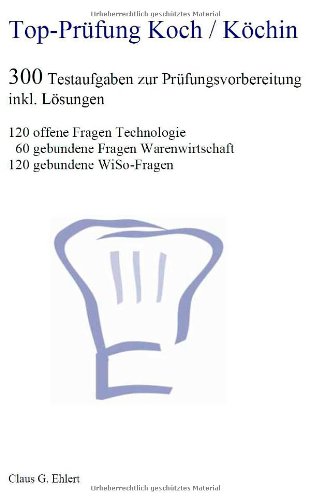 - Top Prüfung Koch / Köchin - 300 Übungsaufgaben für die Abschlussprüfung: Aufgaben inkl. Lösungen für eine effektive Prüfungsvorbereitung auf die Abschlussprüfung