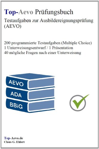  - Top-Aevo Prüfungsbuch - Übungsaufgaben zur Ausbildereignungsprüfung: 200 Testaufgaben zur Prüfungsvorbereitung Ausbildung der Ausbilder / AdA