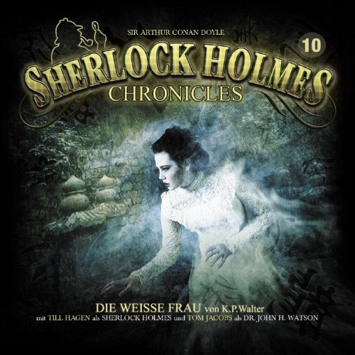 Sir Arthur Conan Doyle - Sherlock Holmes Chronicles 10-Die weiße Frau