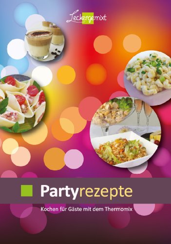 - Partyrezepte: Kochen für Gäste mit dem Thermomix