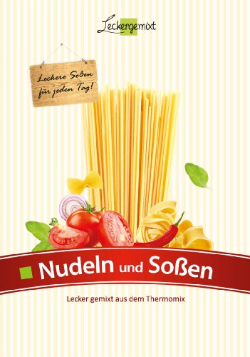 - Nudeln und Soßen: Lecker gemixt aus dem Thermomix