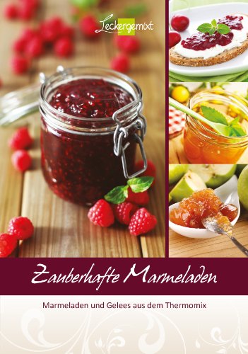 - Zauberhafte Marmeladen: Marmeladen und Gelees aus dem Thermomix