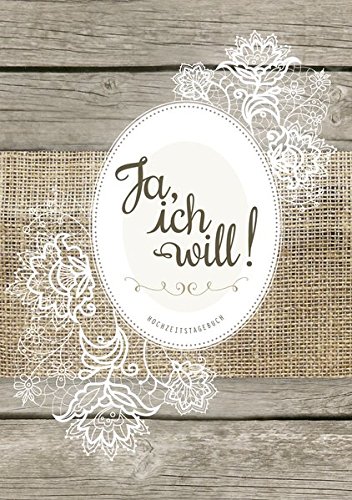  - Hochzeitstagebuch „Ja, ich will!“: Der umfangreiche Begleiter für die Hochzeitsvorbereitungen mit Tipps und Hinweisen • ein wertvolles Erinnerungsstück an die ereignisreiche Zeit