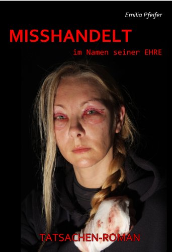 - MISSHANDELT im Namen seiner Ehre - Tatsachen-Roman