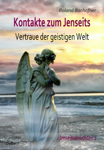 - Kontakte zum Jenseits - Vertraue der geistigen Welt - Jenseitsansichten 2