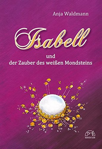 Waldmann, Anja - Isabell und der Zauber des weißen Mondsteins