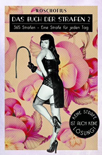 - Das Buch der Strafen 2: 365 Strafen - Eine Strafe für jeden Tag, denn keine Strafe ist auch keine Lösung!