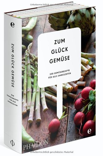 - Zum Glück Gemüse: 350 Gemüserezepte für alle Jahreszeiten