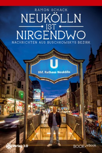 Schack, Ramon - Neukölln ist nirgendwo: Nachrichten aus Buschkowskys Bezirk