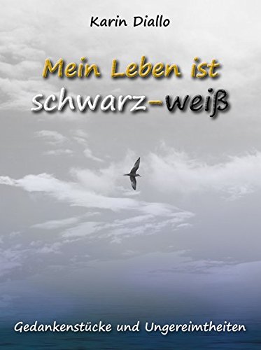 Diallo, Karin - Mein Leben ist schwarz - weiß: Gedankenstücke und Ungereimtheiten