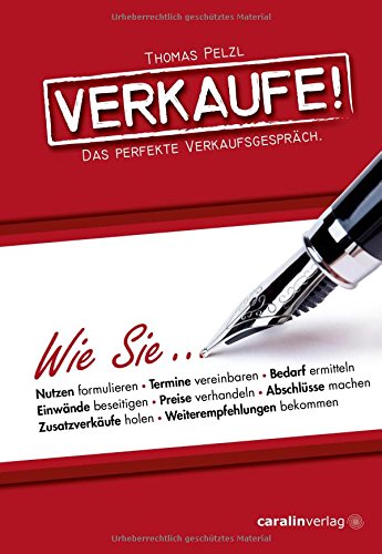  - Verkaufe!: Das perfekte Verkaufsgespräch.