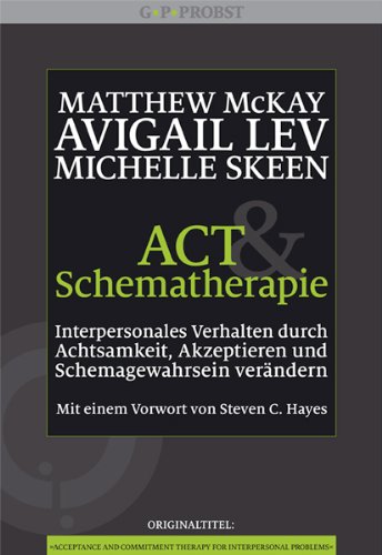 - ACT und Schematherapie. Interpersonales Verhalten durch Achtsamkeit, Akzeptieren und Schemagewahrsein verändern