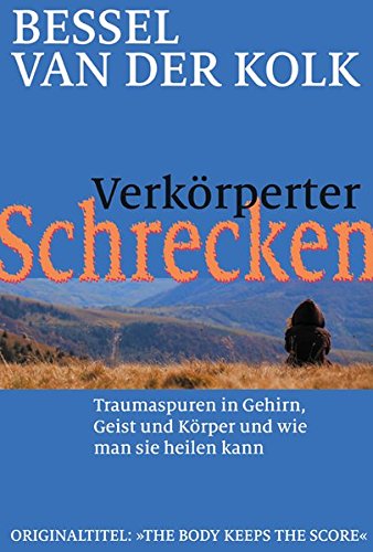 - Verkörperter Schrecken: Traumaspuren in Gehirn, Geist und Körper und wie man sie heilen kann