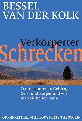  - Verkörperter Schrecken: Traumaspuren in Gehirn, Geist und Körper und wie man sie heilen kann