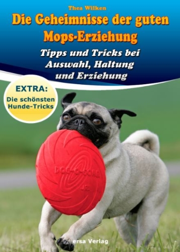 - Die Geheimnisse der guten Mops-Erziehung: Tipps und Tricks bei Auswahl, Haltung und Erziehung