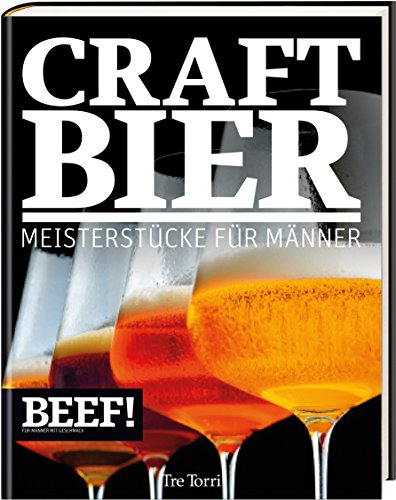  - BEEF! CRAFT BIER: Meistestücke für Männer - Bier & Craft Beer