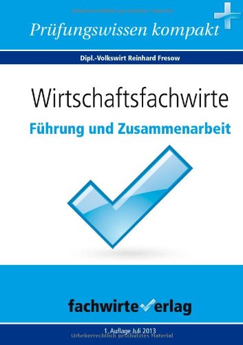  - Wirtschaftsfachwirte: Führung und Zusammenarbeit: Prüfungswissen kompakt