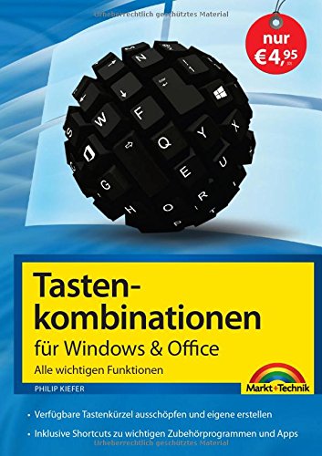 - Tastenkombinationen für Windows & Office - Alle wichtigen Funktionen: Windows 7, Windows 8 und Windows 8.1, Office 2010 und 2013