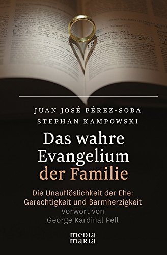  - Das wahre Evangelium der Familie: Die Unauflöslichkeit der Ehe: Gerechtigkeit und Barmherzigkeit