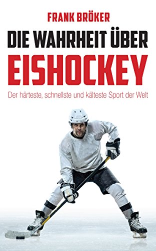  - Die Wahrheit über Eishockey: Der härteste, schnellste und kälteste Sport der Welt