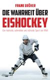  - Eishockey: Das Spiel, seine Regeln und ein Schuss übertriebene Härte