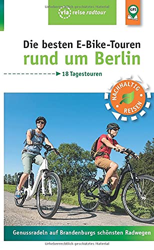 Wiebrecht, Ulrike - Die besten E-Bike-Touren rund um Berlin: Die schönsten Strecken abseits des Autoverkehrs (via reise radtour)