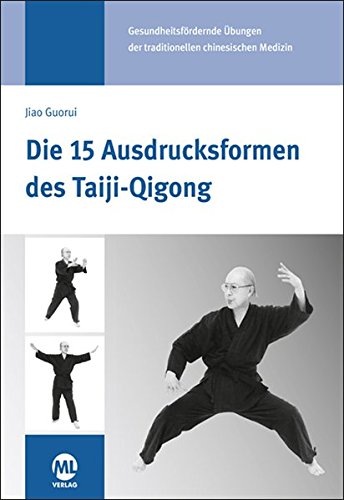  - Die 15 Ausdrucksformen des Taiji Qigong: Gesundheitsfördernde Übungen der traditionellen chinesischen Medizin