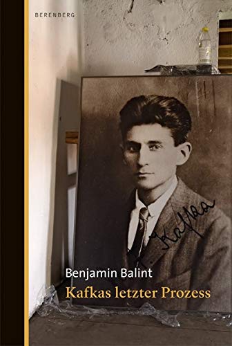 Balint, Benjamin - Kafkas letzter Prozess