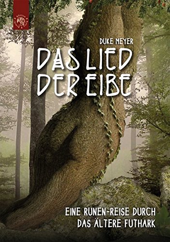 - Das Lied der Eibe: Eine Runen-Reise durch das Ältere Futhark