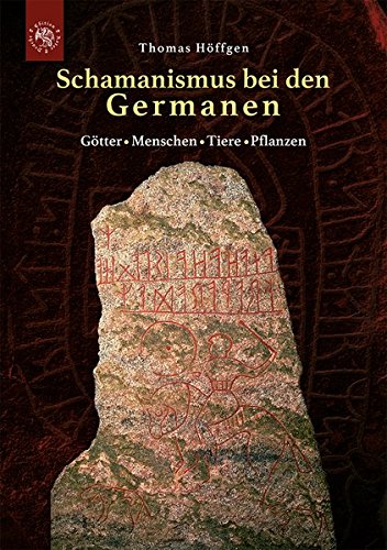  - Schamanismus bei den Germanen: Götter - Menschen - Tiere - Pflanzen