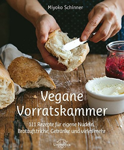 Schinner, Miyoko - Vegane Vorratskammer: 111 Rezepte für eigene Nudeln, Brotaufstriche, Getränke und vieles mehr