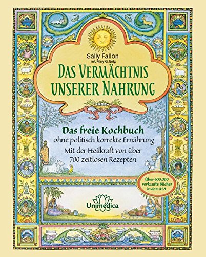  - Das Vermächtnis unserer Nahrung: Das freie Kochbuch ohne politisch korrekte Ernährung Mit der Heilkraft von über 700 zeitlosen Rezepten