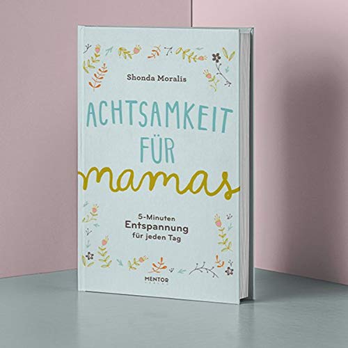 - Achtsamkeit für Mamas: 5-Minuten Entspannung für jeden Tag