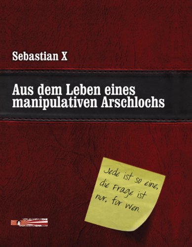  - Aus dem Leben eines manipulativen Arschlochs
