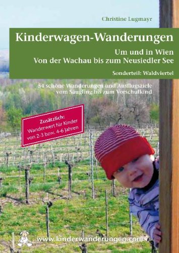  - Kinderwagen - Wanderungen um und in Wien von der Wachau bis zum Neusiedler See, Sonderteil Waldviertel: Zusätzlich Wanderwert für Kinder von 2 - 3 bzw. 4 - 6 Jahren