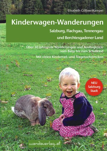  - Kinderwagen-Wanderungen - Salzburg, Flachgau, Tennengau und Berchtesgadener Land: Über 50 lohnende Wanderungen und Ausflugsziele vom Baby bis zum ... und Tragetuchstrecken. NEU: Salzburg Stadt.
