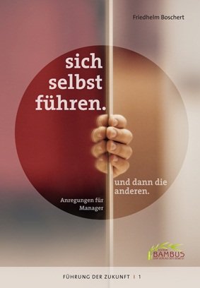 - sich selbst führen. und dann die anderen.: Anregungen für Manager