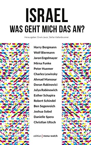 Javor, Erwin, Kaltenbrunner, Stefan, Bergmann, Harry, Biermann, Wolf, Engelmayer, Jaron, Funk, Mirna, Huemer, Peter, Lewinsky, Charles, Mansour, Ahmad, Rabinovici, Doron, Rabinowich, Julya, Shapira, E - Israel. Was geht mich das an?