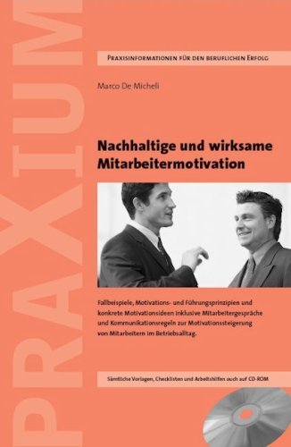 - Nachhaltige und wirksame Mitarbeitermotivation: Praxisgrundsätze, Fallbeispiele, Motivations- und Führungsprinzipien u.v.m