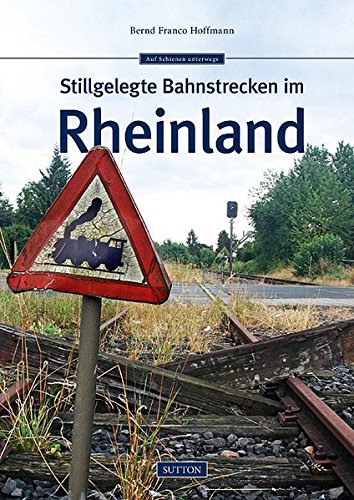  - Stillgelegte Bahnstrecken im Rheinland (Sutton Eisenbahn)